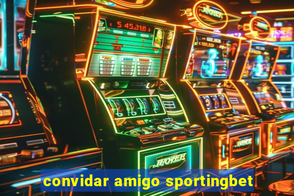 convidar amigo sportingbet